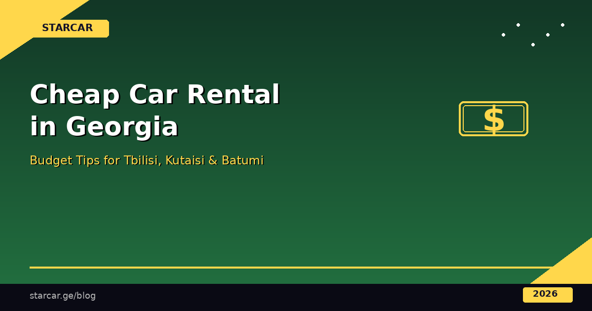 Cheap Car Rental in Georgia: Budget Tips for Tbilisi, Kutaisi & Batumi