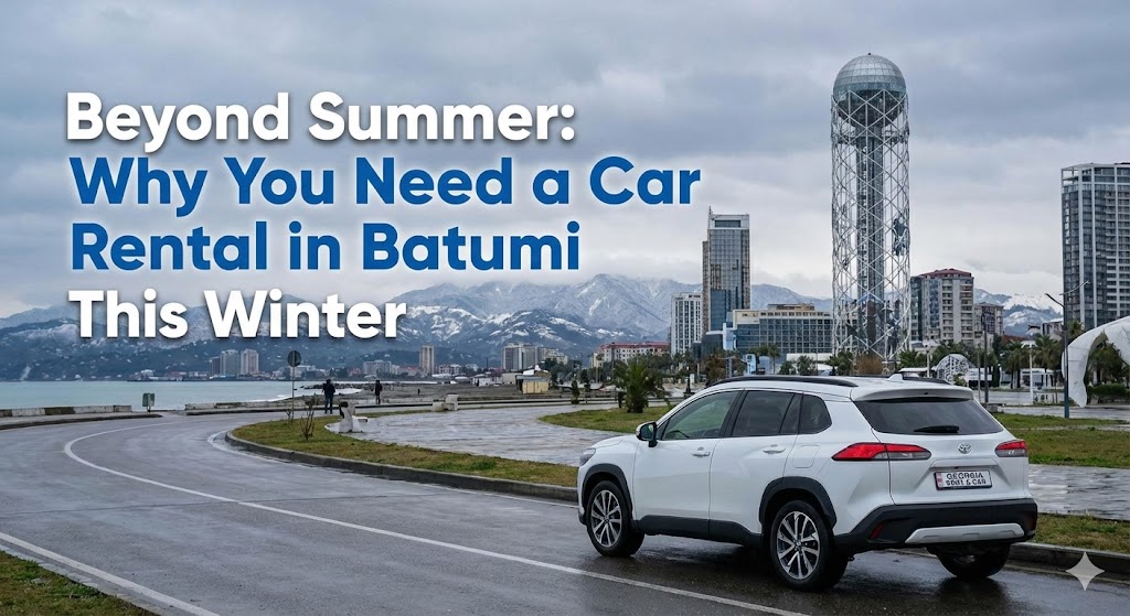 Beyond Summer: Why You Need a Car Rental in Batumi This Winter